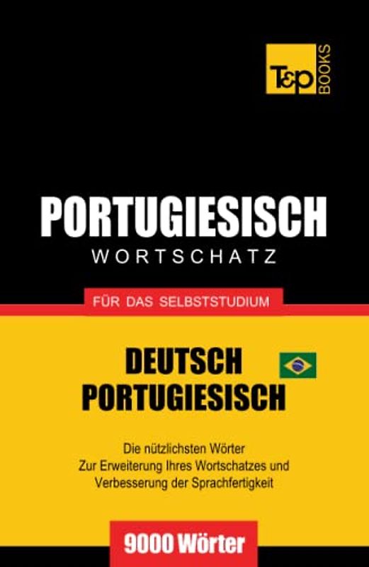 Portugiesisch - Wortschatz - für das Selbststudium - Deutsch-Portugiesisch - 9000 Wörter: Brasilianisch Portugiesisch (German Collection, Band 229)