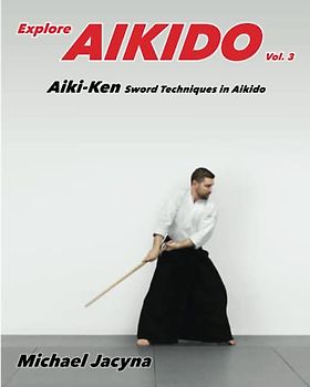 Explore Aikido Vol.3: Aiki-Ken Sword Techniques in Aikido