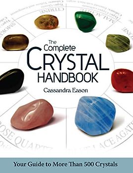 The Complete Crystal Handbook: Your Guide to More Than 500 Crystals
