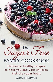 The Sugar-Free Family Cookbook