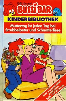 Bussi-Bär Kinderbibliothek IV / Muttertag ist jeden Tag bei Strubbelpeter und Schnatterliese