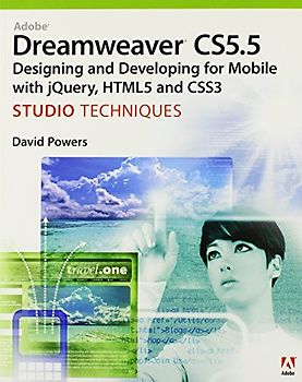 Adobe Dreamweaver CS5.5 Studio Techniques: Designing and Developing for Mobile with JQuery, HTML5, and CSS3