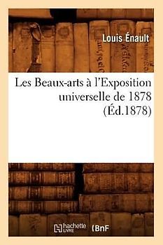 Les Beaux-Arts À l'Exposition Universelle de 1878 (Éd.1878)