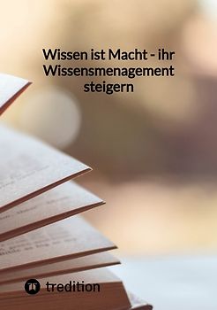 Wissen ist Macht - ihr Wissensmenagement steigern