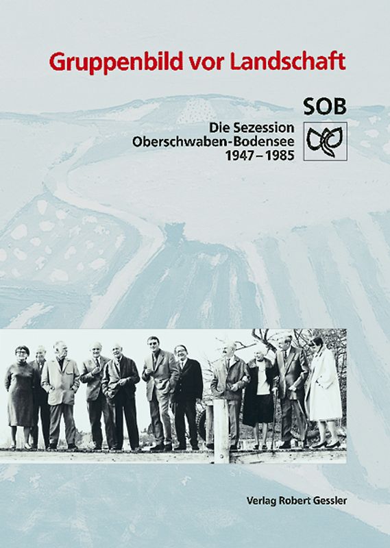 Gruppenbild vor Landschaft. SOB - Sezession Oberschwaben Bodensee 1947-1997 / Gruppenbild vor Landschaft. SOB - Sezession Oberschwaben Bodensee 1947-1997