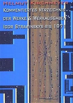 Kommentiertes Verzeichnis der Werke und Werkausgaben Igor Strawinskys bis 1971