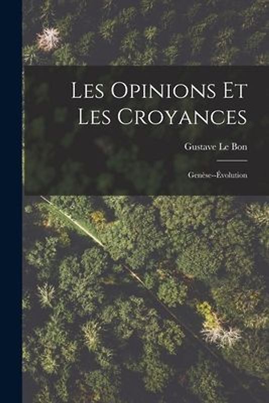 Les Opinions Et Les Croyances: Genèse--Évolution