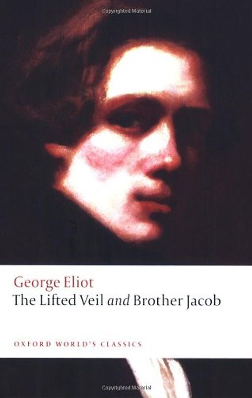 The Lifted Veil and Brother Jacob: WITH Brother Jacob (Oxford World's Classics) - George Eliot