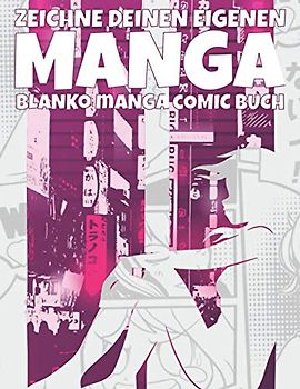 Zeichne deinen eigenen Manga: Blanko Manga Comic Buch