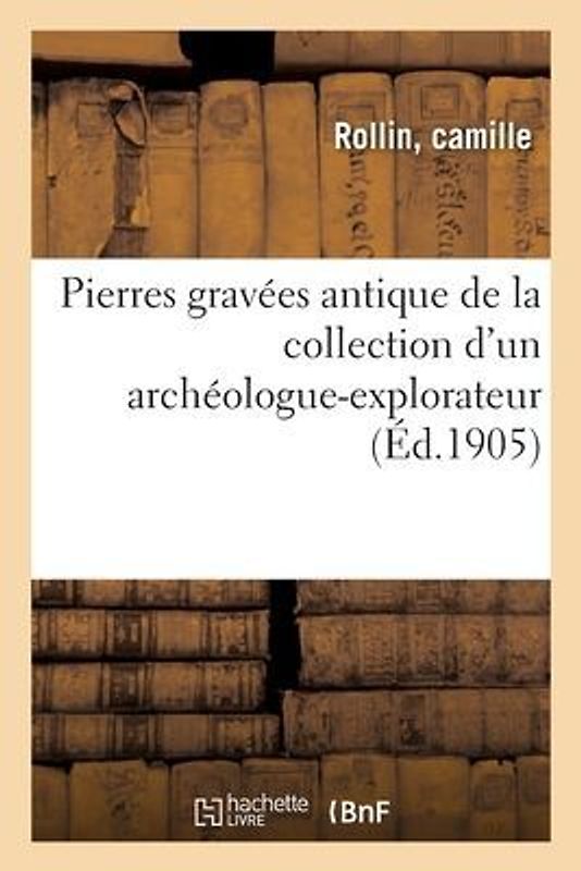 Pierres Gravées Antiques, La Plupart Acquises En Grèce Et En Italie, Avec Quelques Objets