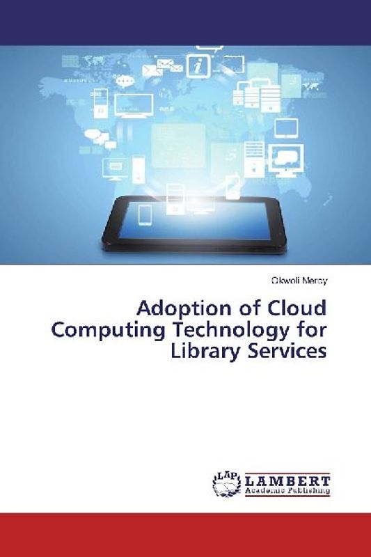 Adoption of Cloud Computing Technology for Library Services