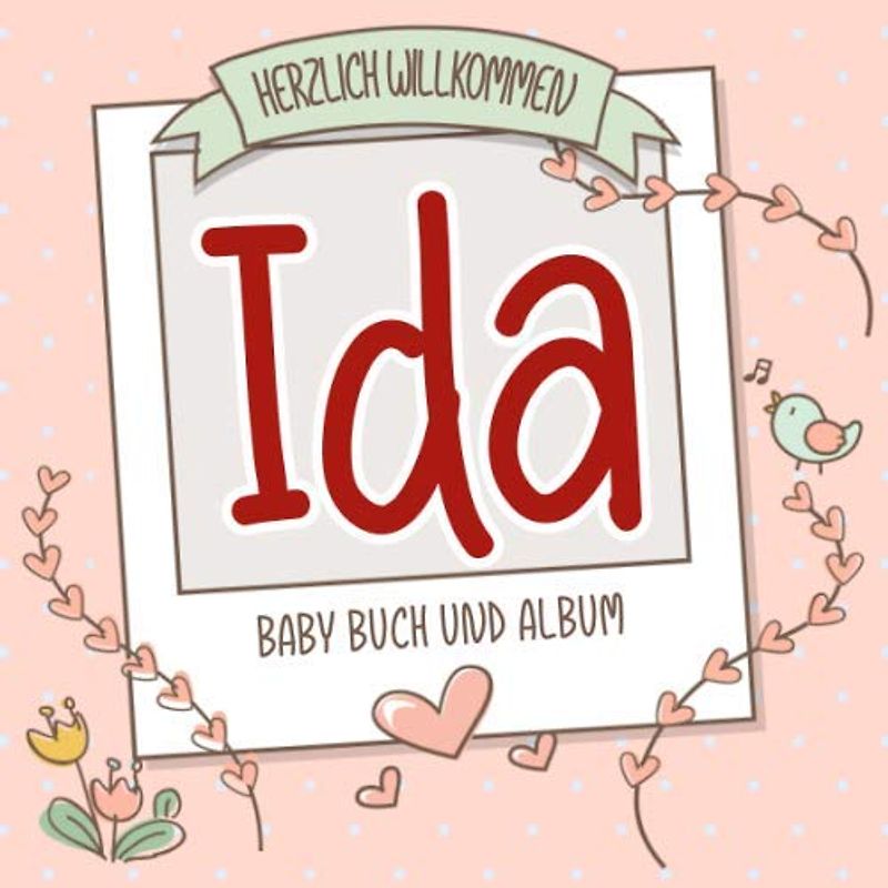 Herzlich Willkommen Ida - Baby Buch und Album: Personalisiertes Babybuch und Babyalbum, Geschenk zu Schwangerschaft und Geburt, Baby Name auf dem Cover
