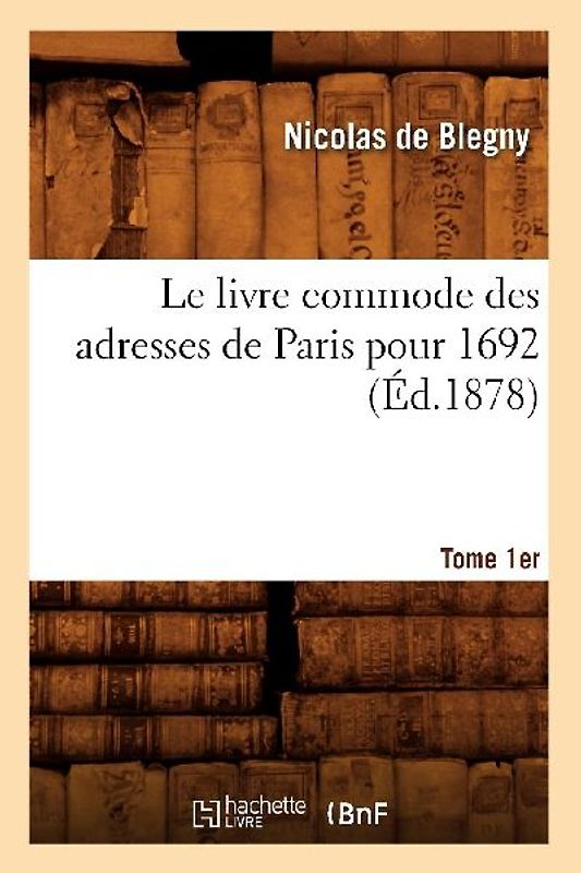 Le Livre Commode Des Adresses de Paris Pour 1692. Tome 1er (Éd.1878)