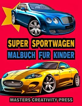 Super Sportwagen Malbuch für Kinder: Rennautos Traumautos Luxusautos Supercars Fahreuge | Toles Geschenk für Jungen Männer Erwachsene