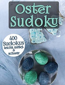 Oster Sudoku: Rätsel in leicht, mittel & schwer für Erwachsene und clevere Kinder (Frohe Ostern Sudoku)