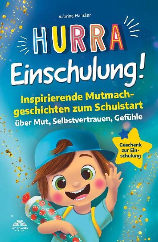 Hurra Einschulung! Inspirierende Mutmachgeschichten zum Schullstart über Mut, Selbstvertrauen, Gefühle I Geschenk zur Einschulung, Schultüte für Jungs