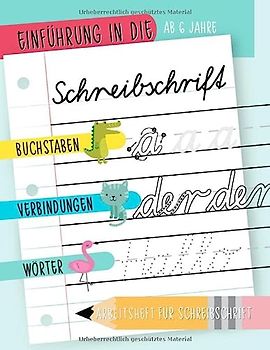 Einführung in Schreibschrift: Ab 6 Jahre: Buchstaben, Verbindungen und Wörter: Arbeitsbuch für Schreibschrift