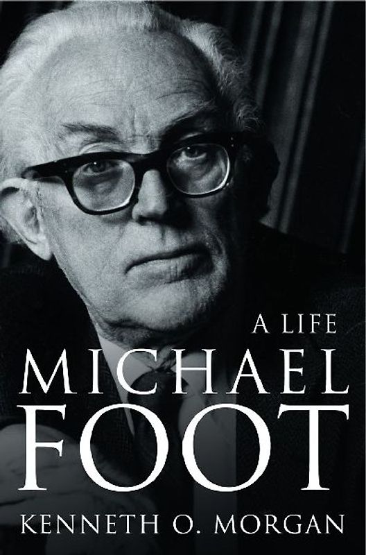 Michael Foot: A Life - Morgan, Kenneth