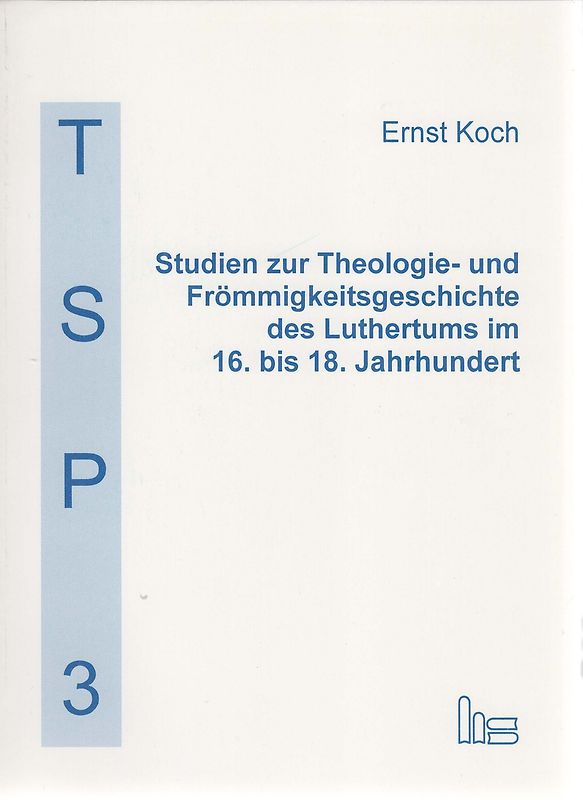Studien zur Theologie- und Frömmigkeitsgeschichte des Luthertums im 16. bis 18. Jahrhundert
