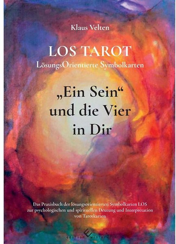 Ein Sein und die Vier in dir LOS TAROT LösungsOrientierte Symbolkarten - 2. Auflage