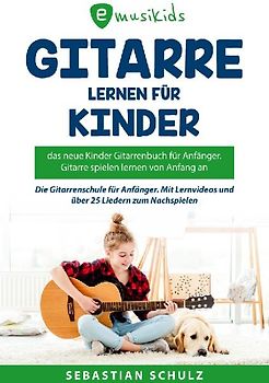 Gitarre lernen für Kinder - Das neue Gitarrenbuch für Anfänger