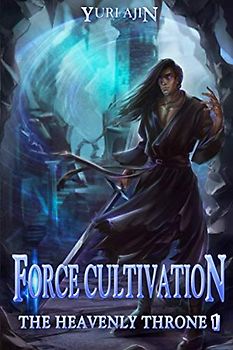 Force Cultivation (The Heavenly Throne): A LitRPG Wuxia Series