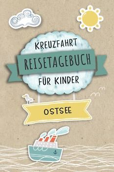 Kreuzfahrt Tagebuch für Kinder Ostsee: Ostsee Reisetagebuch und Logbuch zum Ausfüllen,Eintragen,Malen für Schiffsreise, Aktivitätsbuch & Tagebuch ... Buch für Reise auf einem Kreuzfahrtschiff