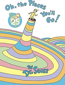 Oh, the Places You'll Go! - Dr. Seuss