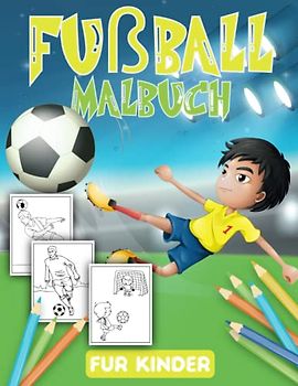 Fußball Malbuch Für Kinder: Mehr Als 40 Super Lustige Illustrationen Zum Ausmalen Für Fußballer und Fans von 4-12 Jahren