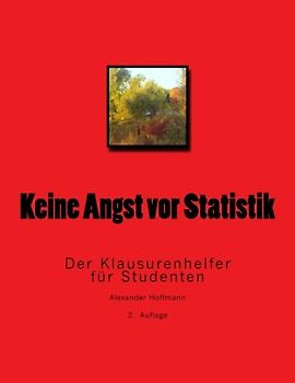 Keine Angst vor Statistik: Der Klausurenhelfer für Studenten
