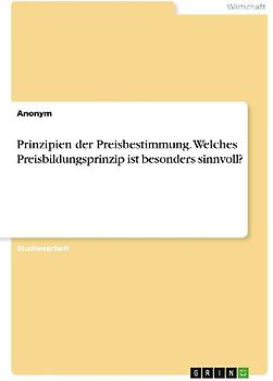 Prinzipien der Preisbestimmung. Welches Preisbildungsprinzip ist besonders sinnvoll?