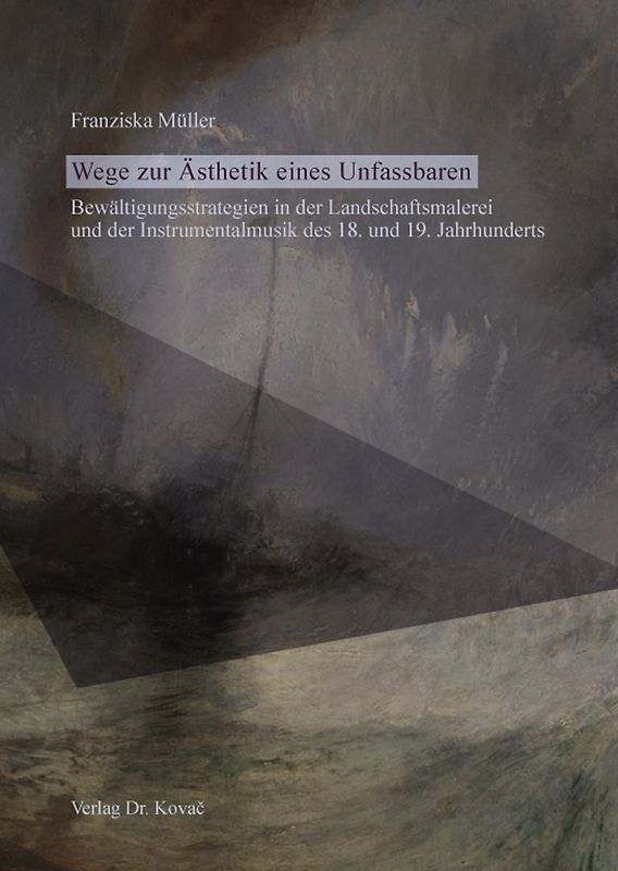 Wege zur Ästhetik eines Unfassbaren – Bewältigungsstrategien in der Landschaftsmalerei und der Instrumentalmusik des 18. und 19. Jahrhunderts