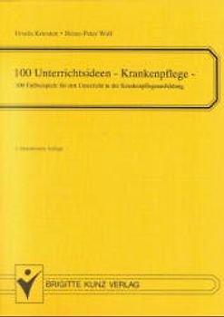 100 Unterrichtsideen - Krankenpflege. 100 Fallbeispiele für den Unterricht in der Krankenpflegeausbildung