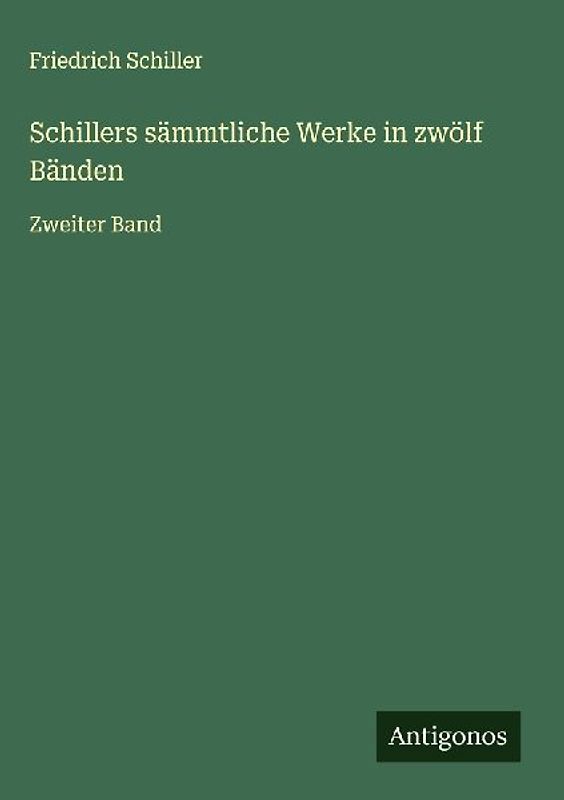Schillers sämmtliche Werke in zwölf Bänden