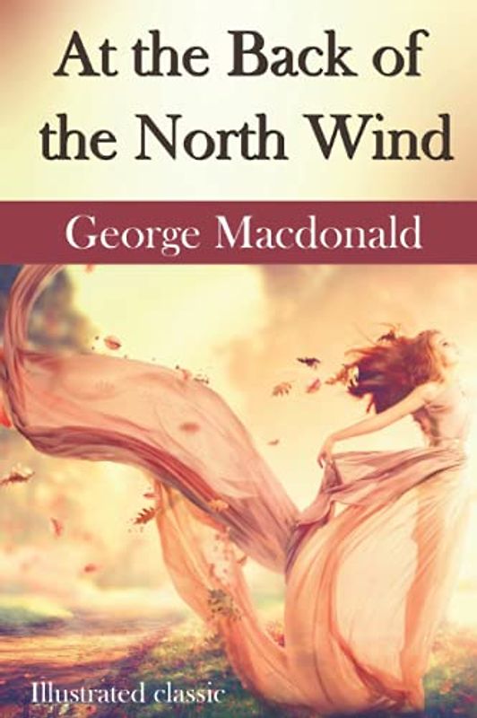 At the Back of the North Wind: By George MacDonald : Illustration classic, Fairy tales
