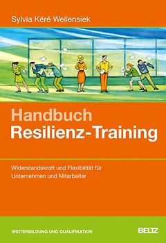 Handbuch Resilienz-Training. Widerstandskraft und Flexibilität für Unternehmen und Mitarbeiter