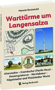 Warttürme um Langensalza: Alterstedter – Grumbacher (Harth-Haus) – Henningslebener – Merxlebener – Nägelstedter und Waldstedter Warte