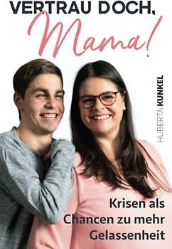 Vertrau doch, Mama!: Krisen als Chancen zu mehr Gelassenheit – Alltagsstrategien für einen herausfordernden Mama-Alltag.