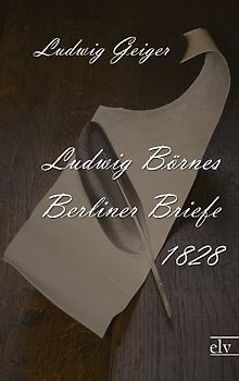 Ludwig Börnes Berliner Briefe 1828