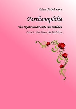 Parthenophilie. Vom Mysterium der Liebe zum Mädchen