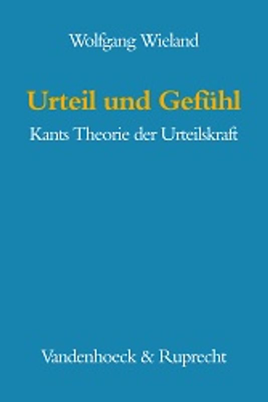 Urteil und Gefühl. Kants Theorie der Urteilskraft