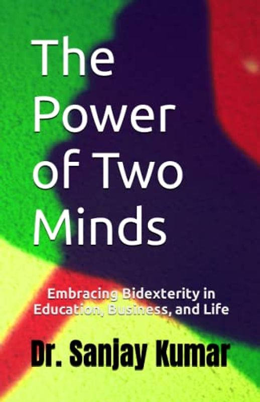The Power of Two Minds: Embracing Bidexterity in Education, Business, and Life