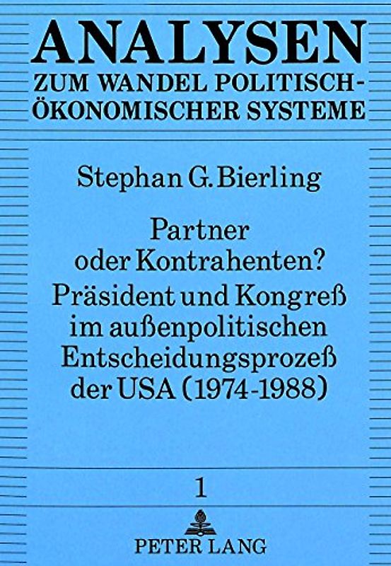 Partner oder Kontrahenten? Präsident und Kongreß im außenpolitischen Entscheidungsprozeß der USA (1974-1988)