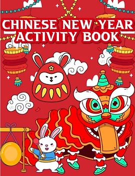 2023 Chinese New Year Activity Book: Celebrating Chinese New Year 2023 With This Activity Book For Kids