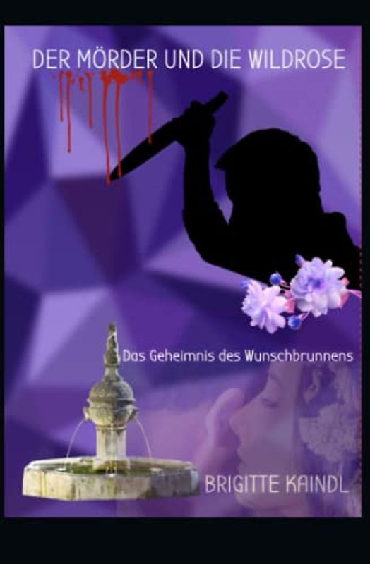 Der Mörder und die Wildrose: Das Geheimnis des Wunschbrunnens