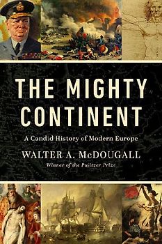 Mighty Continent: A Candid History of Modern Europe