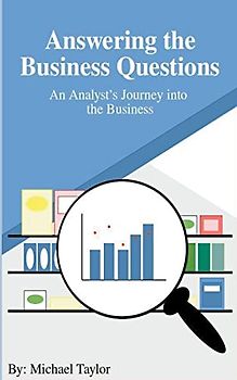 Answering the Business Questions: An Analyst's Journey into the Business