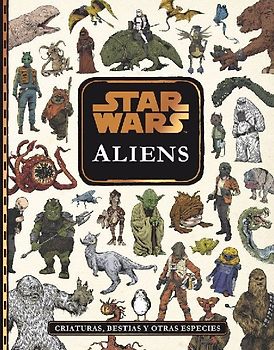 Star Wars : aliens : criaturas, bestias y otras especies