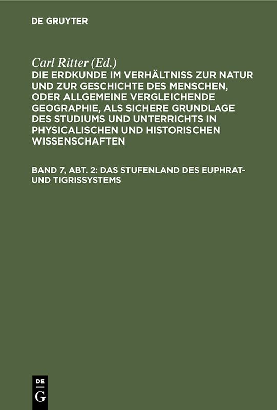 Die Erdkunde im Verhältniß zur Natur und zur Geschichte des Menschen, oder allgemeine vergleichende Geographie, als sichere Grundlage des Studiums und Unterrichts in physicalischen und historischen Wissenschaften