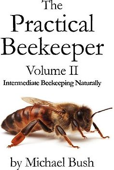 The Practical Beekeeper Volume II Intermediate Beekeeping Naturally